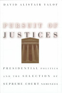 Pursuit of justices : presidential politics and the selection of Supreme Court nominees