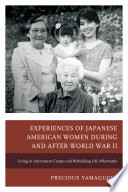 Experiences of Japanese American women during and after World War II : living in internment camps and rebuilding life afterwards