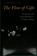 The flow of gifts : reciprocity and social networks in a Chinese village