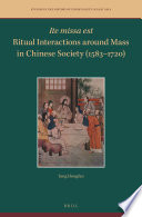 Ite missa est : ritual interactions around mass in Chinese society (1583-1720)