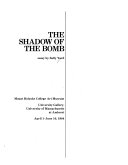 The shadow of the bomb : Mount Holyoke College Art Museum ; University Gallery, University of Massachusetts at Amherst, April 1-June 10, 1984