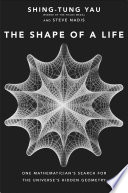 The shape of a life : one mathematician's search for the universe's hidden geometry