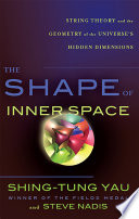 The shape of inner space : string theory and the geometry of the universe's hidden dimensions