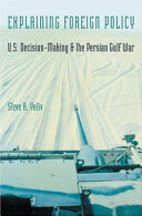 Explaining foreign policy : U.S. decision-making and the Persian Gulf War