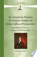 An American pioneer of Chinese Studies in cross-cultural perspective : Benjamin Bowen Carter as an agent of global knowledge