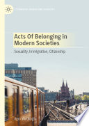 Acts of belonging in modern societies: sexuality, immigration, citizenship