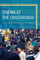 Cinema at the crossroads : nation and the subject in East Asian cinema