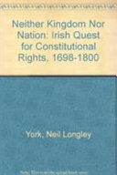Neither kingdom nor nation : the Irish quest for constitutional rights, 1698-1800