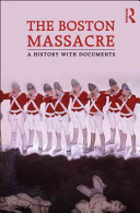 The Boston Massacre : a history with documents