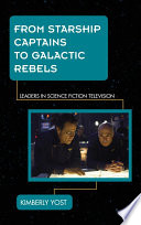 From starship captains to galactic rebels : leaders in science fiction television