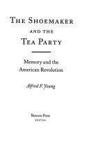 The shoemaker and the tea party : memory and the American Revolution