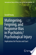 Malingering, Feigning, and Response Bias in Psychiatric/ Psychological Injury Implications for Practice and Court