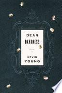 Dear darkness : poems