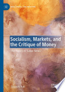 Socialism, markets, and the critique of money : the theory of 'labor notes'