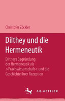 Dilthey und die Hermeneutik : Diltheys Begründungen der Hermeneutik als Praxiswissenschaft und die Geschichte ihrer Rezeption