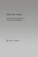 Steel City Gospel : Protestant Laity and Reform in Progressive-Era Pittsburgh.