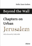 Beyond the wall : chapters on urban Jerusalem
