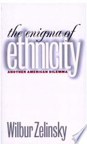 The enigma of ethnicity : another American dilemma