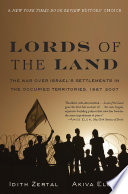 Lords of the land : the war over Israel's settlements in the occupied territories, 1967-2007