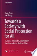 Towards a Society with Social Protection for All A Concise History of Social Security Transformation in Modern China