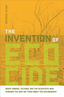 The invention of ecocide : agent orange, Vietnam, and the scientists who changed the way we think about the environment