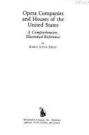 Opera companies and houses of the United States : a comprehensive, illustrated reference