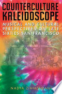 Counterculture kaleidoscope : musical and cultural perspectives on late sixties San Francisco