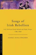 Songs of Irish rebellion : Irish political street ballads and rebel songs, 1780-1900
