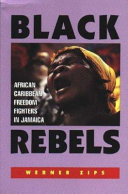Black rebels : African-Caribbean freedom fighters in Jamaica