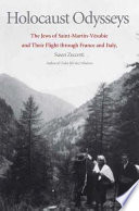 Holocaust odysseys : the Jews of Saint-Martin-Vésubie and their flight through France and Italy