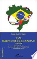 Brazil The Disputed Rise of a Regional Power 2003-2015.