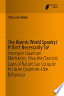 The Atomic World Spooky? It Ain't Necessarily So! Emergent Quantum Mechanics, How the Classical Laws of Nature Can Conspire to Cause Quantum-Like Behaviour